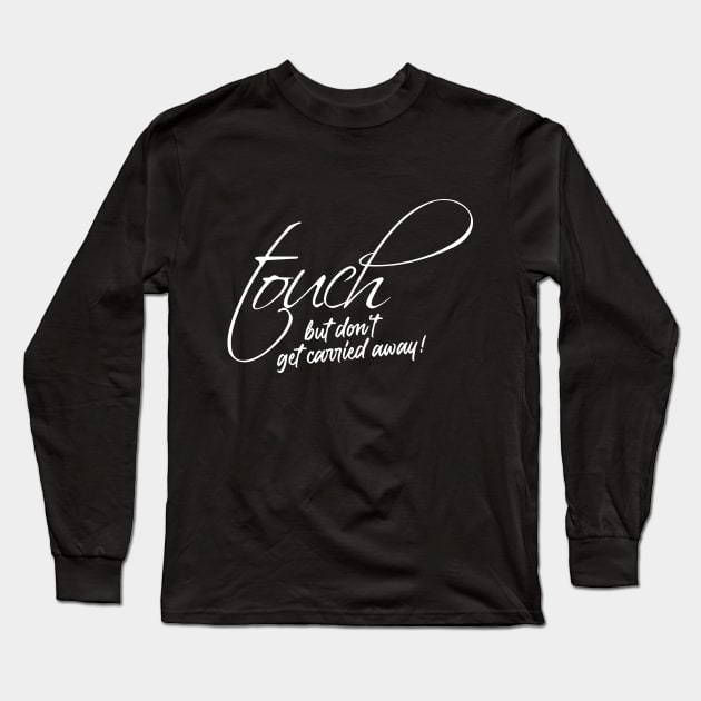 Touch but don't get carried away! Long Sleeve T-Shirt by FitnessDesign